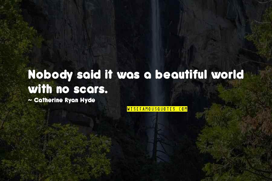 Hissy Beanie Quotes By Catherine Ryan Hyde: Nobody said it was a beautiful world with