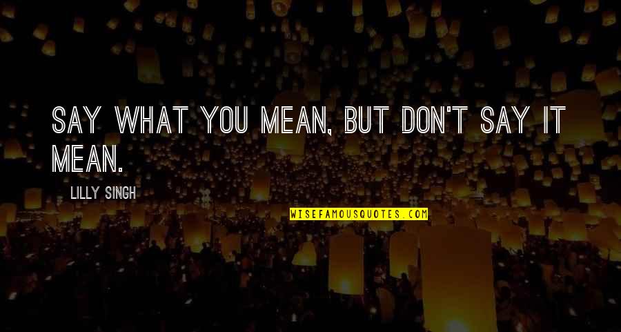 Hissy Beanie Quotes By Lilly Singh: Say what you mean, but don't say it Hissy Beanie Quotes By Lilly Singh: Say what you mean, but don't say it