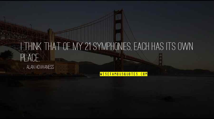 Hissy Quotes By Alan Hovhaness: I think that of my 21 symphonies, each