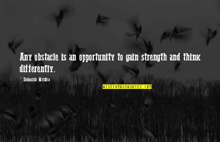 Hissy Quotes By Debasish Mridha: Any obstacle is an opportunity to gain strength