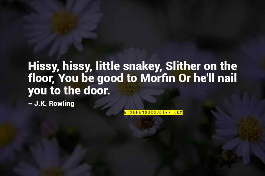 Hissy Quotes By J.K. Rowling: Hissy, hissy, little snakey, Slither on the floor, Hissy Quotes By J.K. Rowling: Hissy, hissy, little snakey, Slither on the floor,