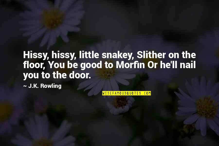 Hissy Quotes By J.K. Rowling: Hissy, hissy, little snakey, Slither on the floor,