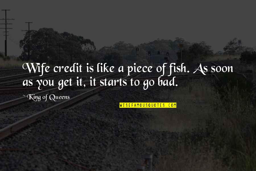 Hissy Quotes By King Of Queens: Wife credit is like a piece of fish.