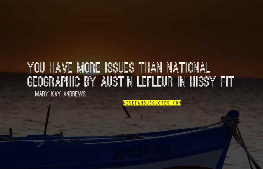 Hissy Quotes By Mary Kay Andrews: You have more issues than National Geographic by