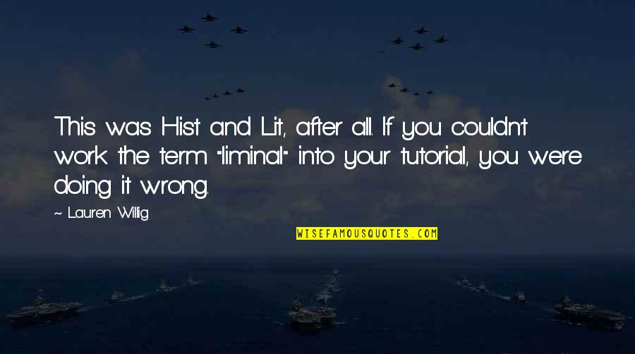 Hist Quotes By Lauren Willig: This was Hist and Lit, after all. If Hist Quotes By Lauren Willig: This was Hist and Lit, after all. If