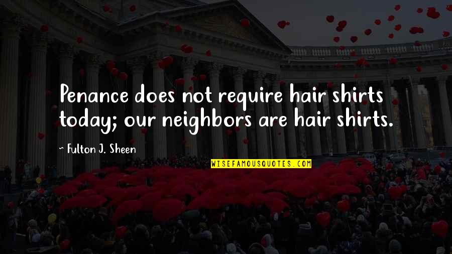 Histher Quotes By Fulton J. Sheen: Penance does not require hair shirts today; our