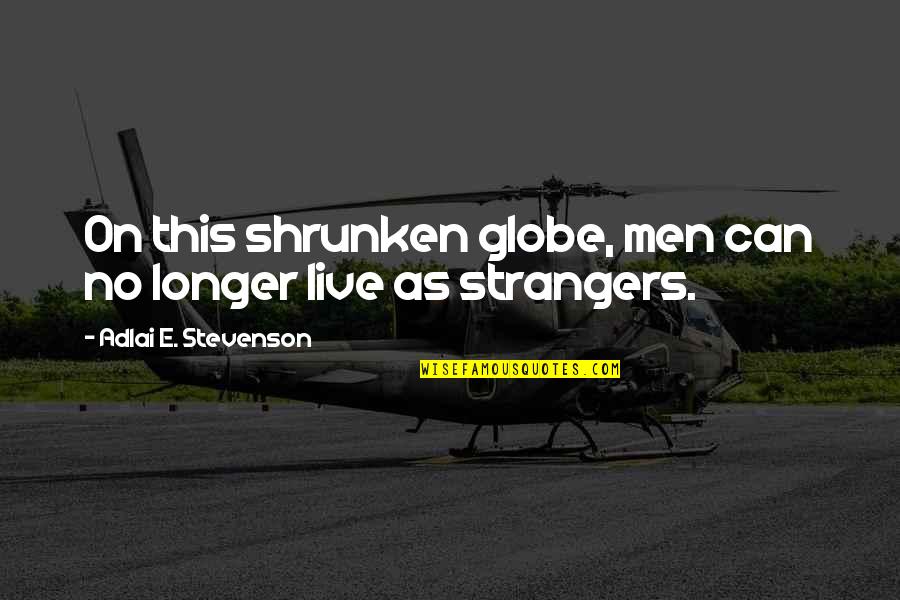 Histiocytosis Quotes By Adlai E. Stevenson: On this shrunken globe, men can no longer