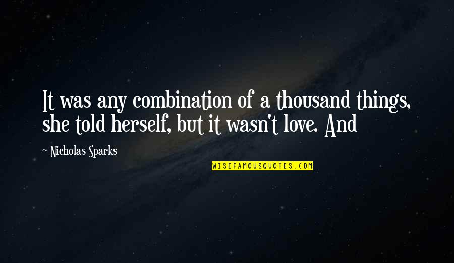 Histiocytosis Quotes By Nicholas Sparks: It was any combination of a thousand things,