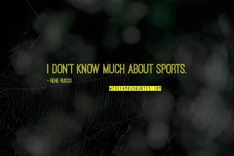 Histiocytosis Quotes By Rene Russo: I don't know much about sports.