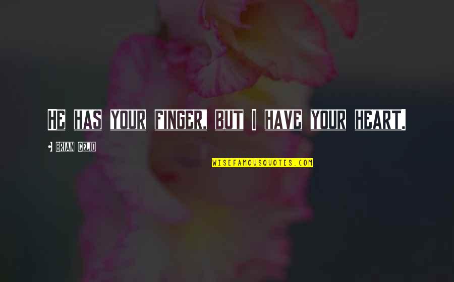 Histoire Drole Quotes By Brian Celio: He has your finger, but I have your Histoire Drole Quotes By Brian Celio: He has your finger, but I have your