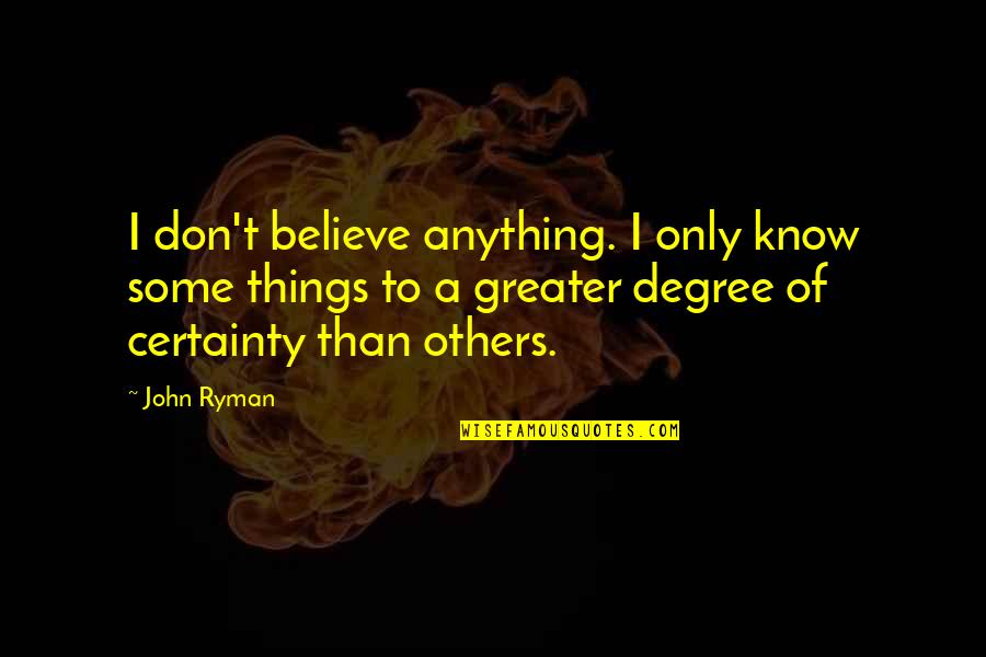 Histoire Drole Quotes By John Ryman: I don't believe anything. I only know some