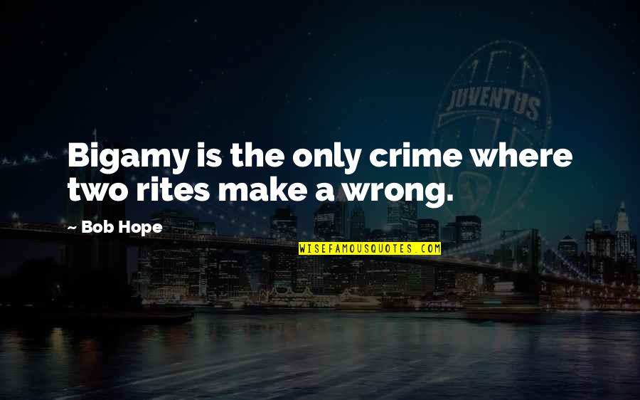 Historia Oficial Quotes By Bob Hope: Bigamy is the only crime where two rites