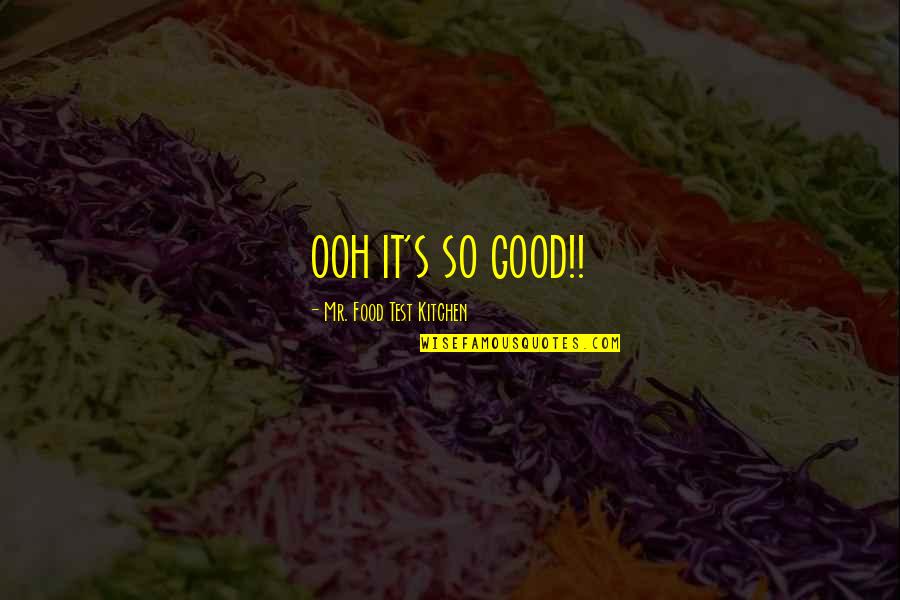 Historia Oficial Quotes By Mr. Food Test Kitchen: OOH IT'S SO GOOD!!