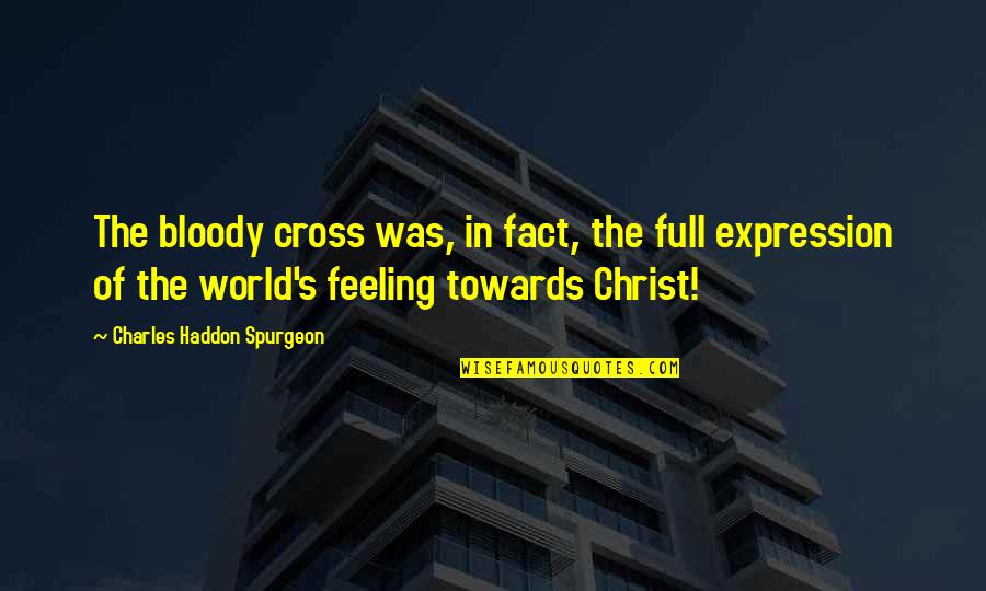 Historia Quotes By Charles Haddon Spurgeon: The bloody cross was, in fact, the full