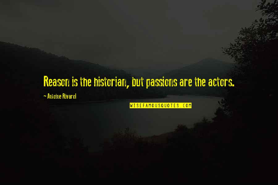 Historian Quotes By Antoine Rivarol: Reason is the historian, but passions are the