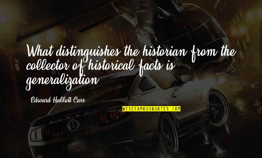 Historian Quotes By Edward Hallett Carr: What distinguishes the historian from the collector of