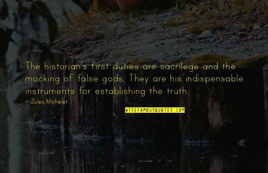 Historian Quotes By Jules Michelet: The historian's first duties are sacrilege and the