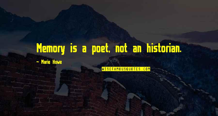 Historian Quotes By Marie Howe: Memory is a poet, not an historian.