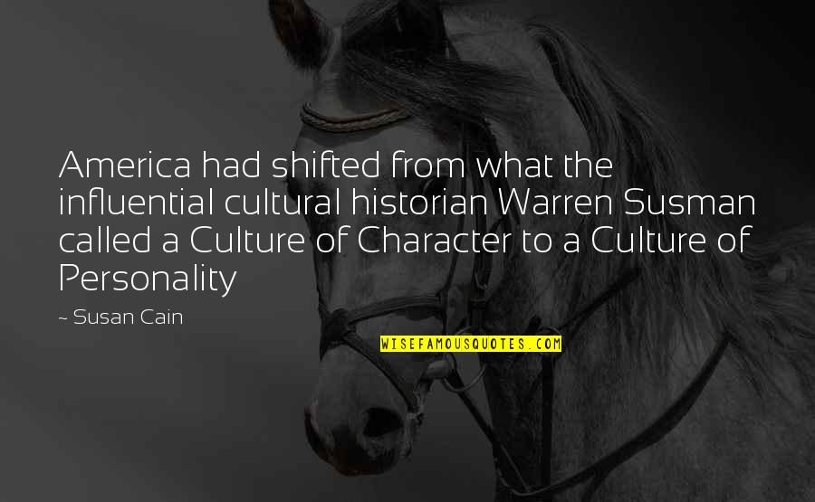 Historian Quotes By Susan Cain: America had shifted from what the influential cultural