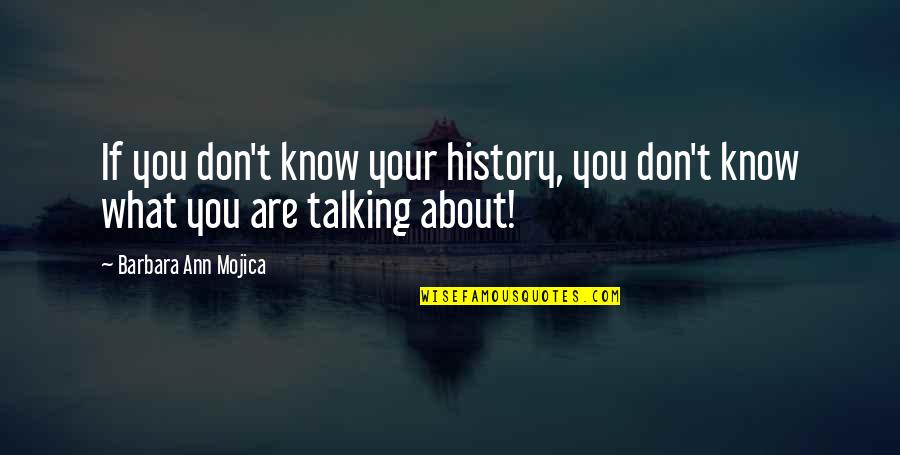 Historic Places Quotes By Barbara Ann Mojica: If you don't know your history, you don't