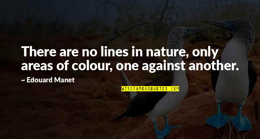 Historic Places Quotes By Edouard Manet: There are no lines in nature, only areas