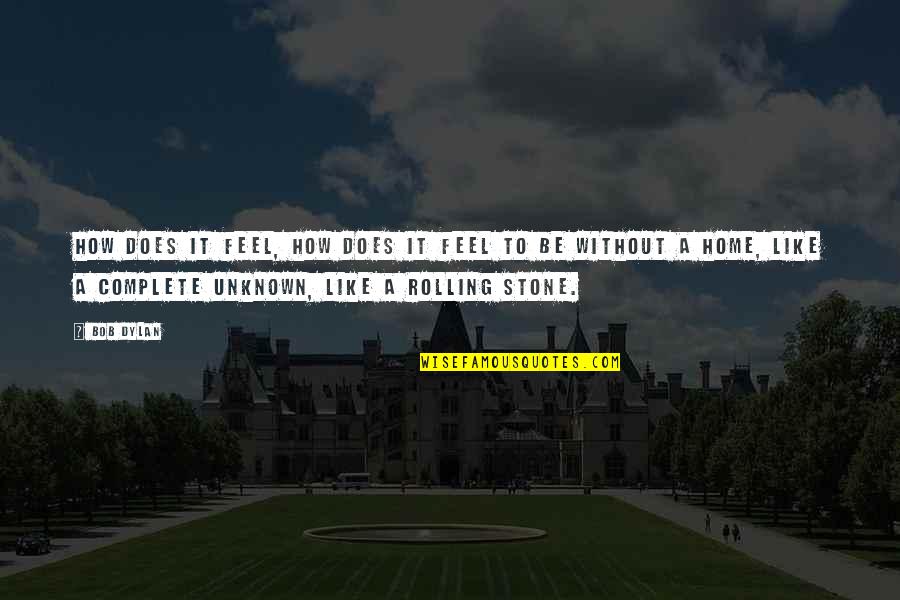 Historical Accuracy Quotes By Bob Dylan: How does it feel, how does it feel Historical Accuracy Quotes By Bob Dylan: How does it feel, how does it feel