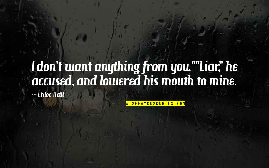 Historical Airfare Quotes By Chloe Neill: I don't want anything from you.""Liar," he accused,