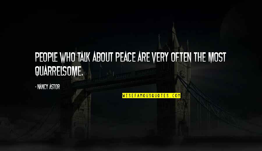 Historical Airfare Quotes By Nancy Astor: People who talk about peace are very often