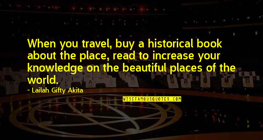 Historical Books Quotes By Lailah Gifty Akita: When you travel, buy a historical book about