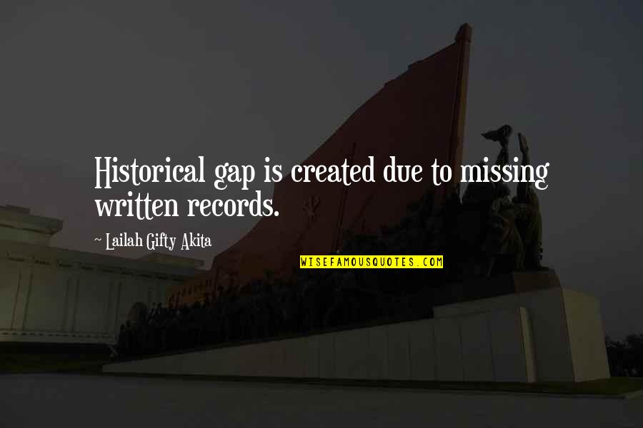 Historical Books Quotes By Lailah Gifty Akita: Historical gap is created due to missing written