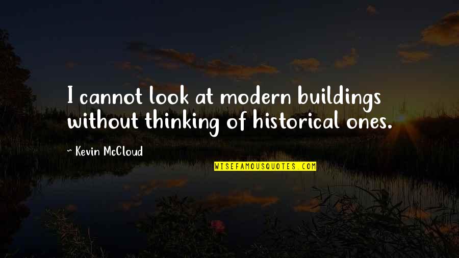 Historical Buildings Quotes By Kevin McCloud: I cannot look at modern buildings without thinking