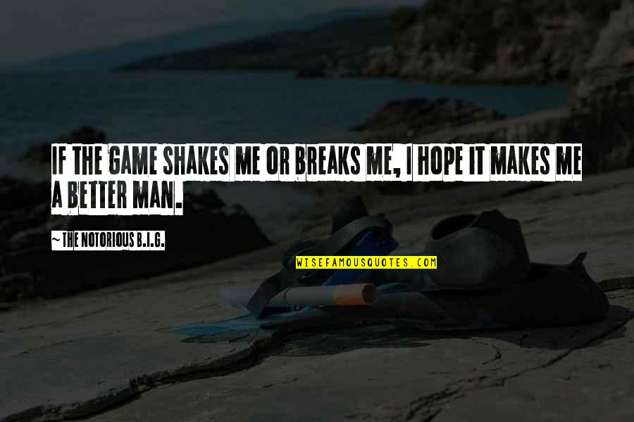 Historical Buildings Quotes By The Notorious B.I.G.: If the game shakes me or breaks me,