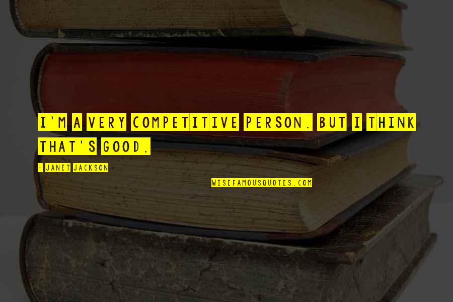 Historical Dow Quotes By Janet Jackson: I'm a very competitive person. But I think