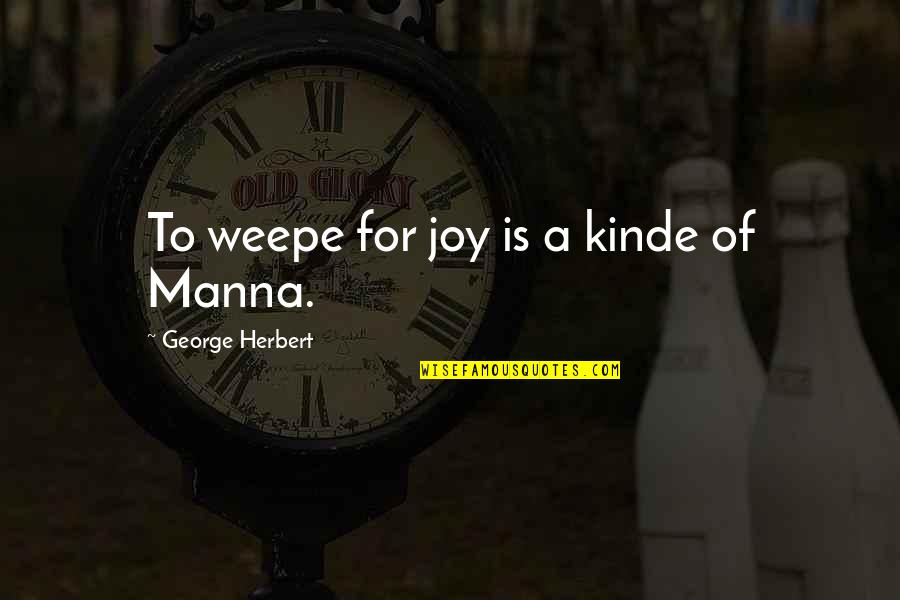 Historical Etf Quotes By George Herbert: To weepe for joy is a kinde of