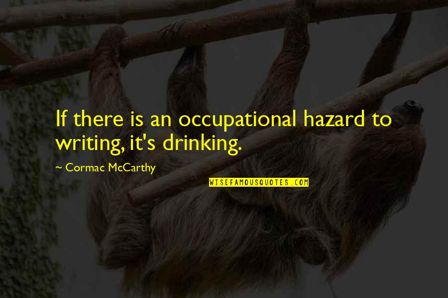 Historical Figures Fake Quotes By Cormac McCarthy: If there is an occupational hazard to writing,