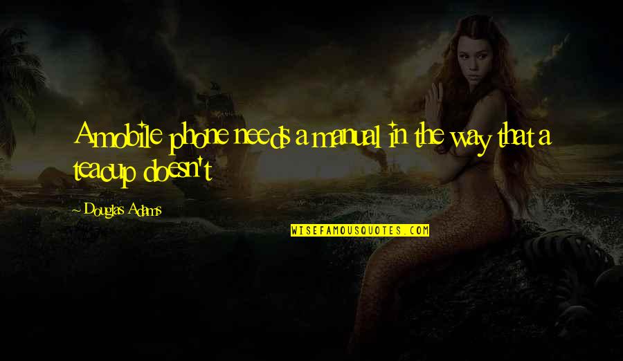 Historical Figures Funny Quotes By Douglas Adams: A mobile phone needs a manual in the Historical Figures Funny Quotes By Douglas Adams: A mobile phone needs a manual in the