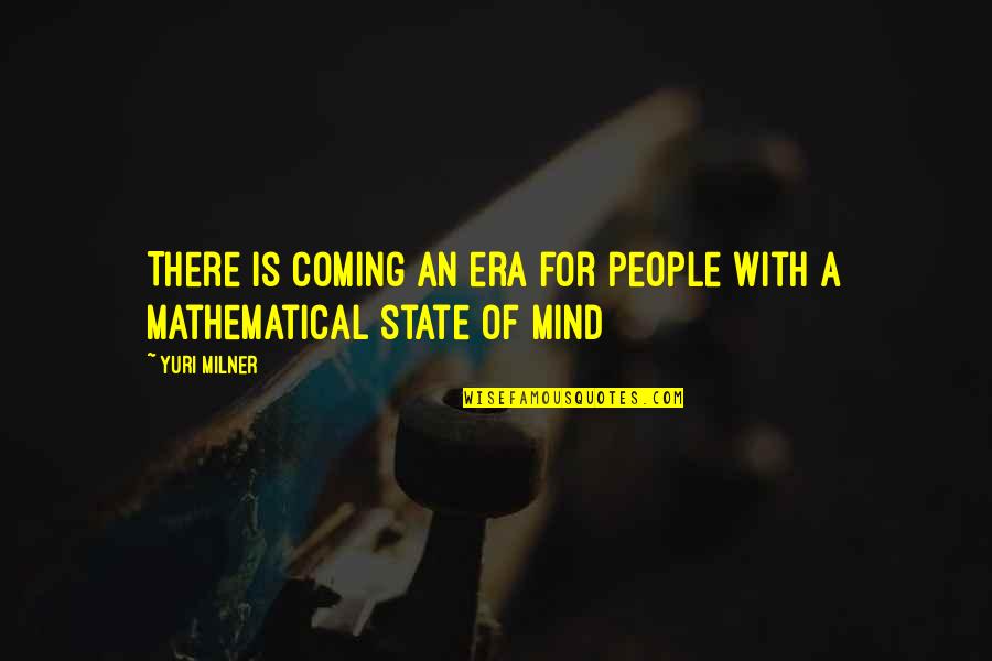 Historical Geology Quotes By Yuri Milner: There is coming an era for people with