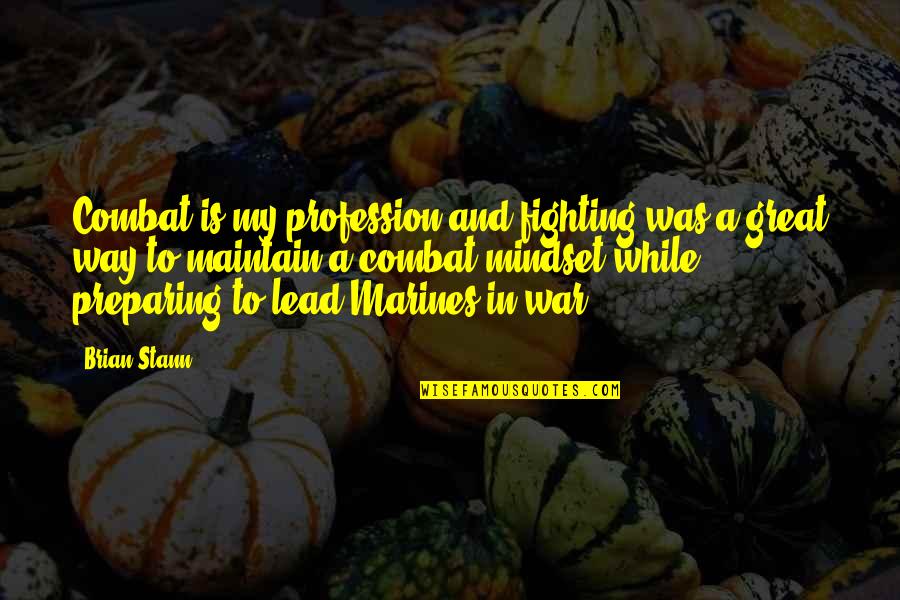 Historical Ignorance Quotes By Brian Stann: Combat is my profession and fighting was a Historical Ignorance Quotes By Brian Stann: Combat is my profession and fighting was a