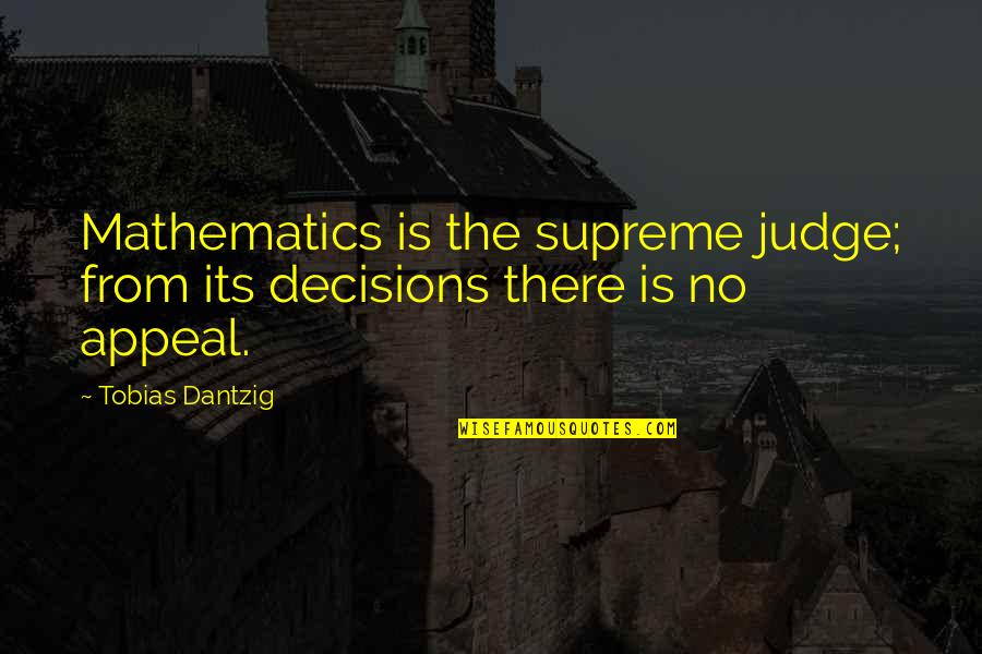 Historical Literature Quotes By Tobias Dantzig: Mathematics is the supreme judge; from its decisions