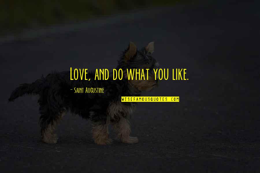 Historical Monuments Quotes By Saint Augustine: Love, and do what you like. Historical Monuments Quotes By Saint Augustine: Love, and do what you like.