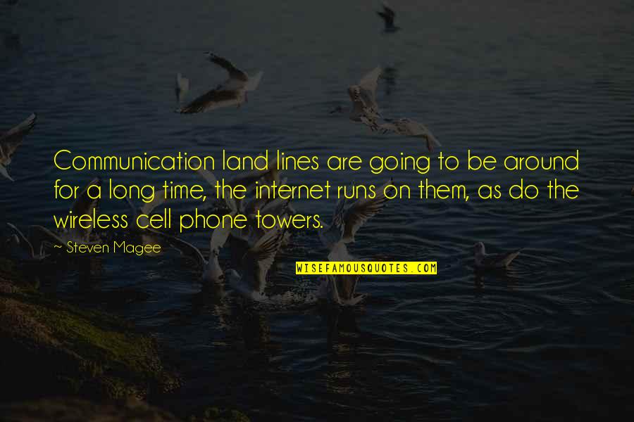 Historical Movies Quotes By Steven Magee: Communication land lines are going to be around
