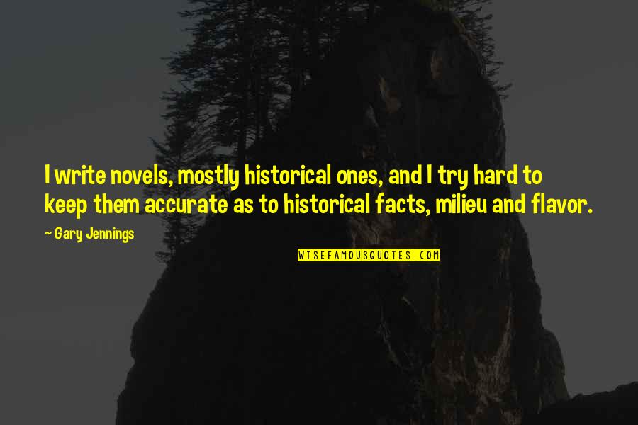 Historical Novels Quotes By Gary Jennings: I write novels, mostly historical ones, and I