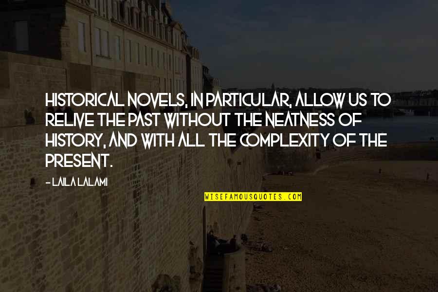Historical Novels Quotes By Laila Lalami: Historical novels, in particular, allow us to relive