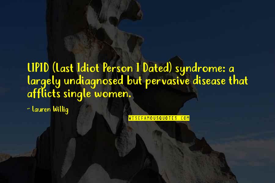 Historical Novels Quotes By Lauren Willig: LIPID (Last Idiot Person I Dated) syndrome: a