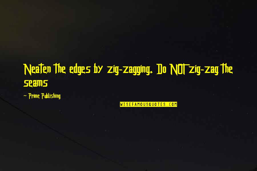 Historical Peoples Quotes By Prime Publishing: Neaten the edges by zig-zagging. Do NOT zig-zag