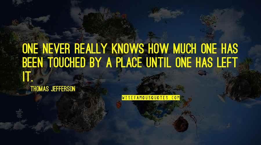 Historical Place Quotes By Thomas Jefferson: One never really knows how much one has