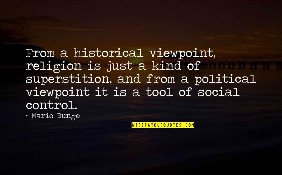 Historical Political Quotes By Mario Bunge: From a historical viewpoint, religion is just a