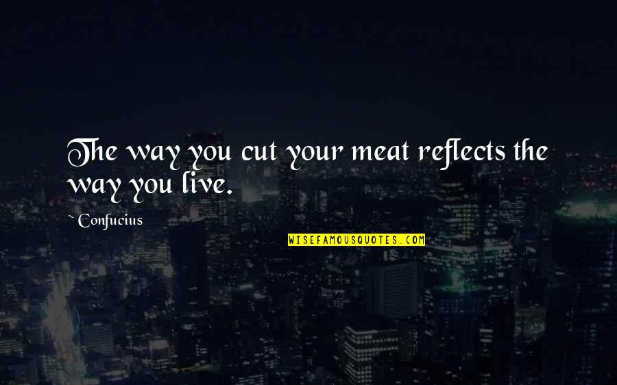Historical Wise Quotes By Confucius: The way you cut your meat reflects the