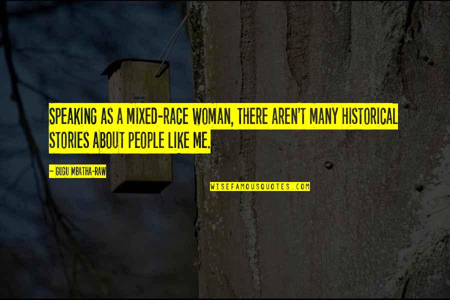 Historical Woman Quotes By Gugu Mbatha-Raw: Speaking as a mixed-race woman, there aren't many