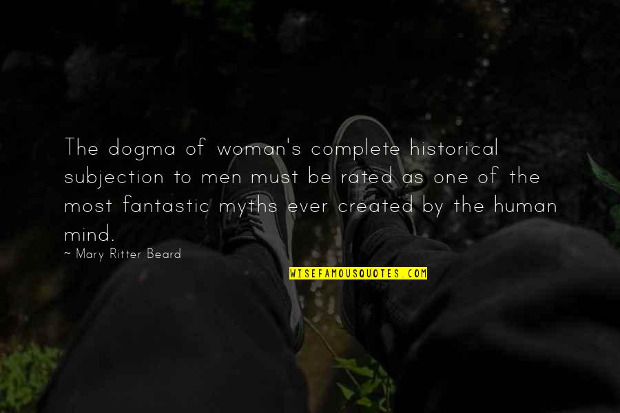Historical Woman Quotes By Mary Ritter Beard: The dogma of woman's complete historical subjection to